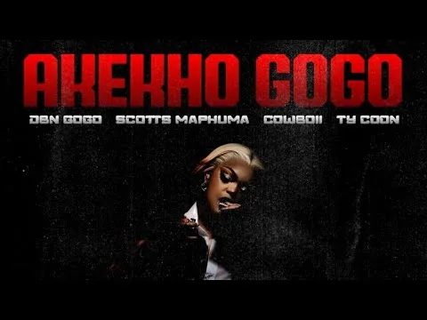 DBN GOGO – AKEKHO GOGO (Feat. Scotts Maphuma, Cowboii, TyCoon)