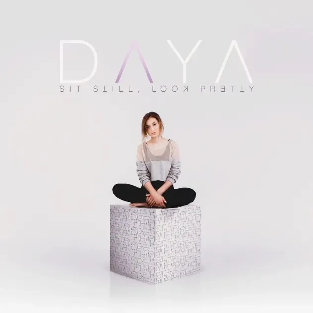 Daya – Sit Still, Look Pretty