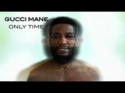 Gucci Mane – Only Time
