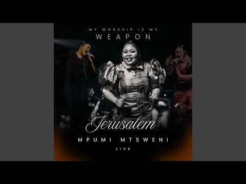 Mpumi Mtsweni – Jerusalem My Worship Is My Weapon (Praise Medley) (Live)