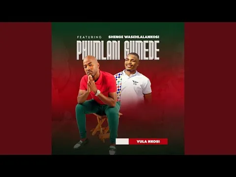 Phumlani Gumede – Vula Nkosi Feat. Shenge Wasehlalankosi