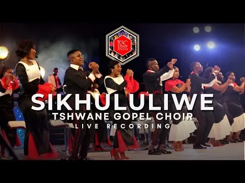 TSHWANE GOSPEL CHOIR – NGIKHULULIWE