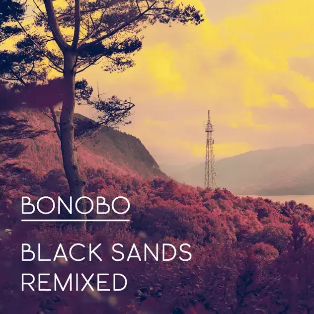 Bonobo – Black Sands Remixed (Bonus Track Version)