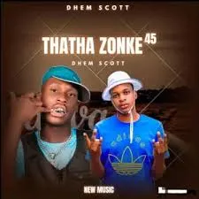 Dhem Scott – Thatha zonke new 45