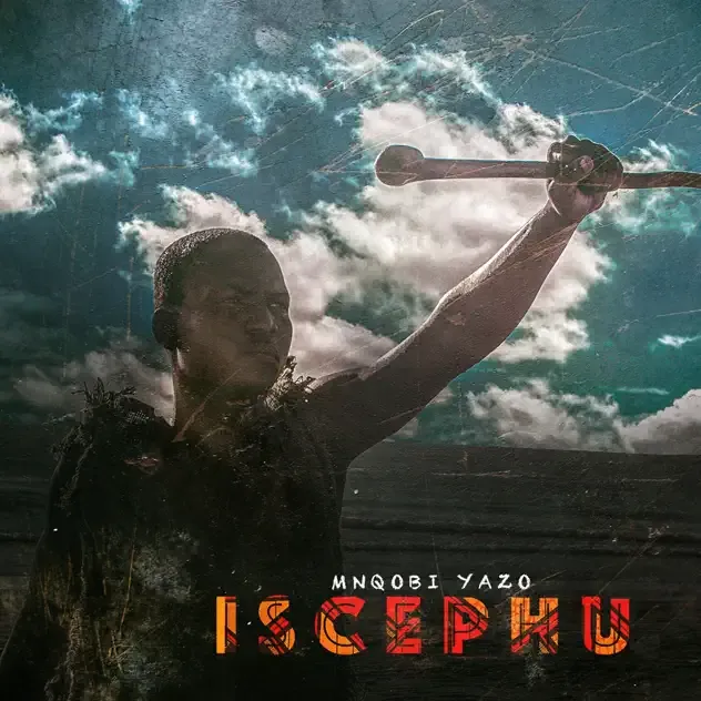 Mnqobi Yazo – Iscephu