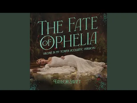 Taylor Swift – The Fate of Ophelia (Alone In My Tower Acoustic Version)