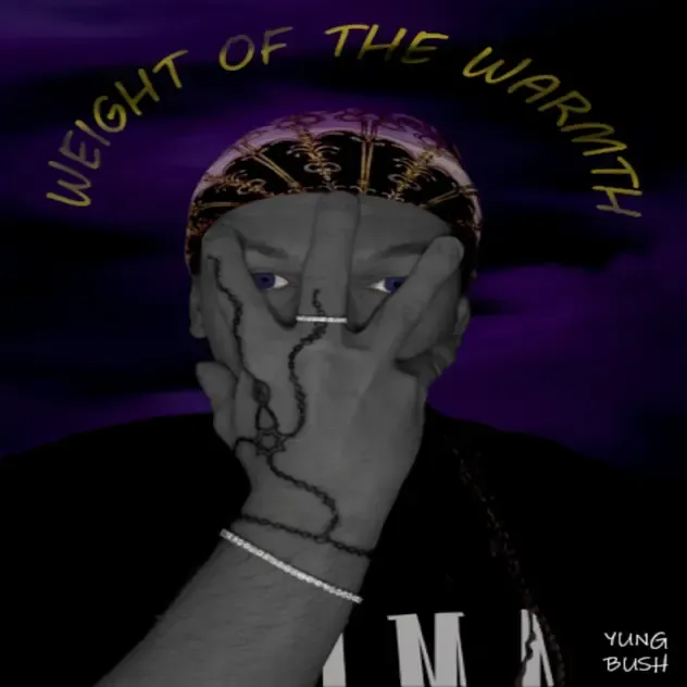 Yung Bush – Weight Of The Warmth