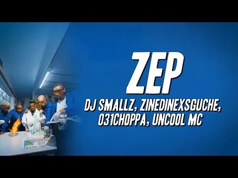 Dj Smallz, ZinedinexSguche, 031CHOPPA – ZEP ft. Uncool MC