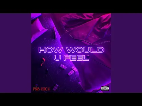 PnB Rock – How Would U Feel