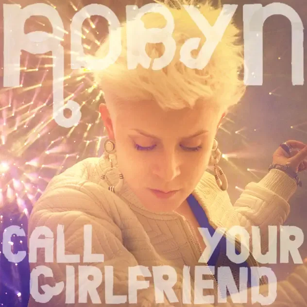 Robyn – Call Your Girlfriend