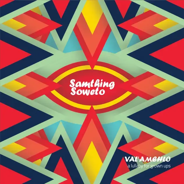 Samthing Soweto – Val'amehlo