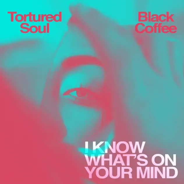 Tortured Soul & Black Coffee – I Know What's on Your Mind