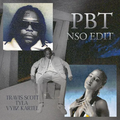 Travis Scott, Tyla, Vybz Kartel – PBT