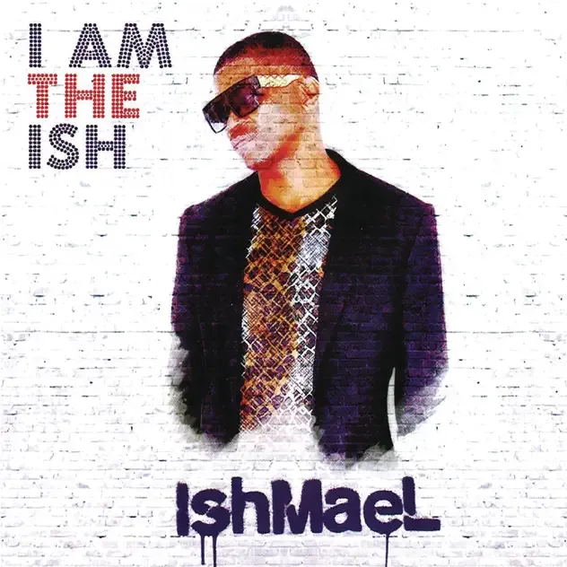 Ishmael – I Am the Ish