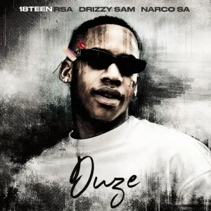18Teen Rsa – Duze ft Drizzy Sam Rsa, Narco SA & Mimi Fenty