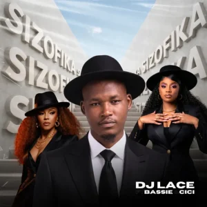 DJ Lace – Sizofika ft Bassie & Cici