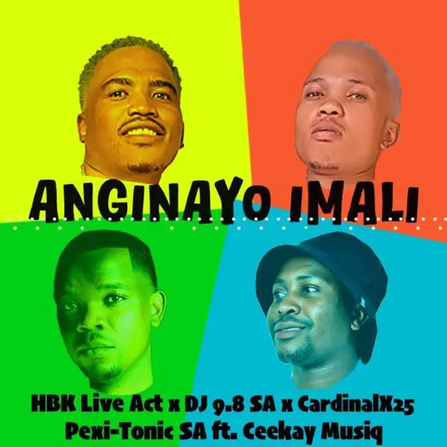 HBK Live Act, Dj 9.8 SA, Cardinal X25 & Pexi Tonic SA Anginayo Imali (feat. Ceekay Musiq)