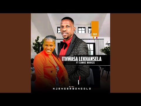 Ithwasa Lekhansela Njengembongolo (feat. Samke Mkhize)