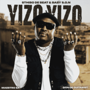 Sthibo de Beat – Yizo Yizo ft Baby S.O.N, Maestro SA & Don De Guitarist