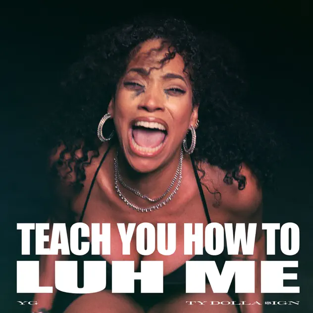 YG & Ty Dolla $ign TEACH YOU HOW TO LUH ME