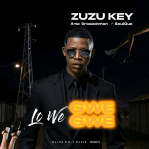 Zuzu Key – Lo We Gwegwe ft Ama Grootman & SoulQue