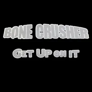 Bone Crusher Get Up On It