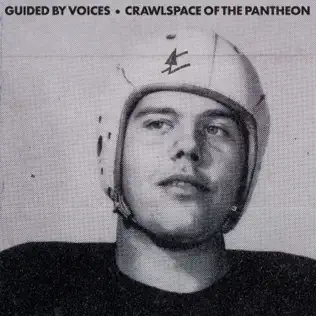 Guided By Voices – Crawlspace Of The Pantheon