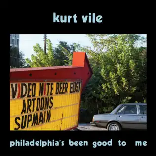 Kurt Vile – Philadelphia's been good to me