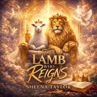 Sheena Taylor The Lamb Who Reigns