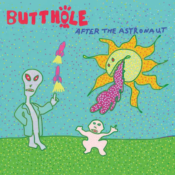 Butthole Surfers After The Astronaut.
