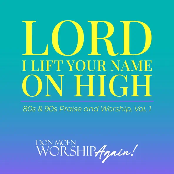 Don Moen Worship Again! & Don Moen Lord I Lift Your Name On High 80s & 90s Praise and Worship, Vol