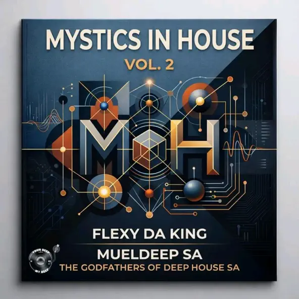 Flexy Da King, MuelDeep SA & The Godfathers Of Deep House SA Mystics In House, Vol 2