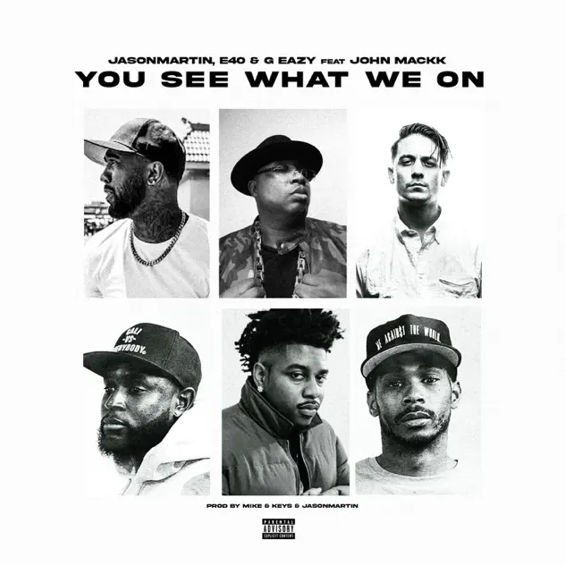 JasonMartin, E 40, G Eazy, John Mackk You See What We On