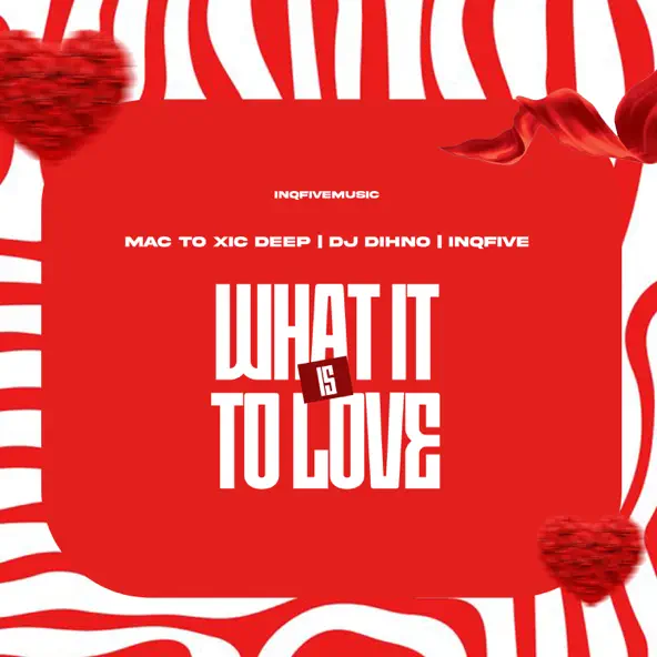 Mac To Xic Deep, Dj DIHNO & InQfive WHAT IT IS TO LOVE