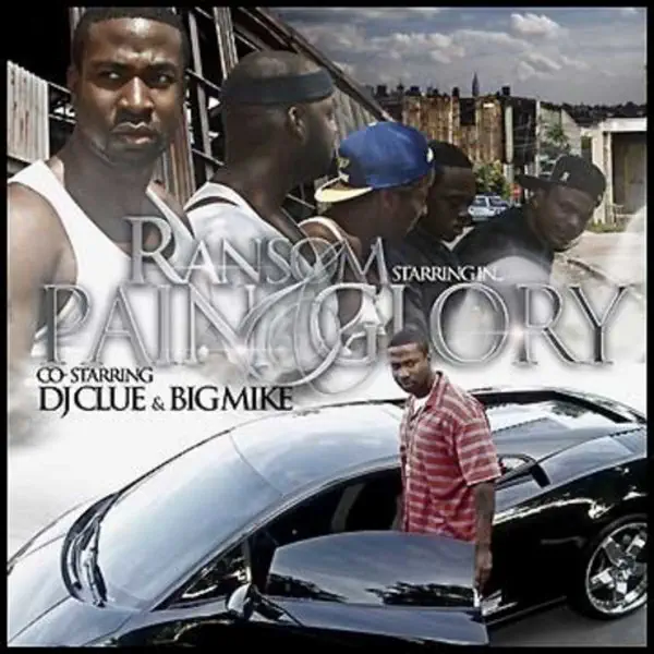 Ransom Pain and Glory (Co Starring DJ Clue and Big Mike)