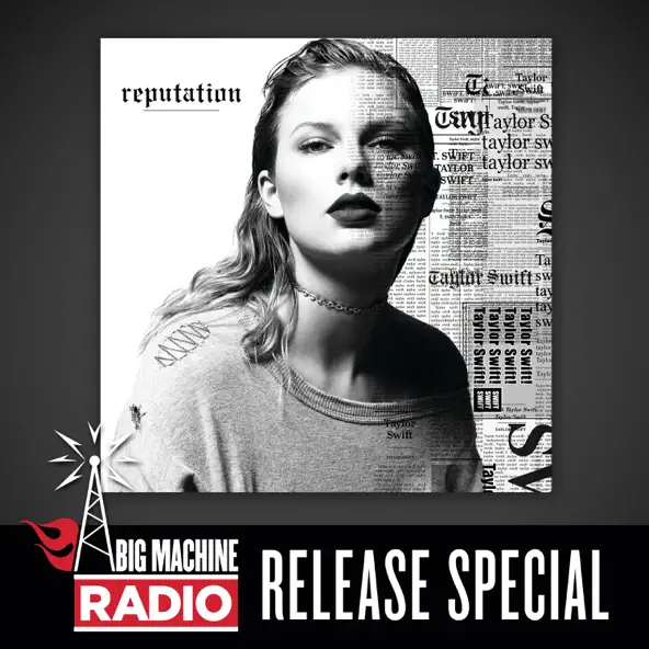 Taylor Swift reputation (Big Machine Radio Release Special).