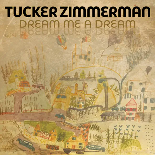 Tucker Zimmerman Dream Me A Dream Tucker Zimmerman Dream Me A Dream