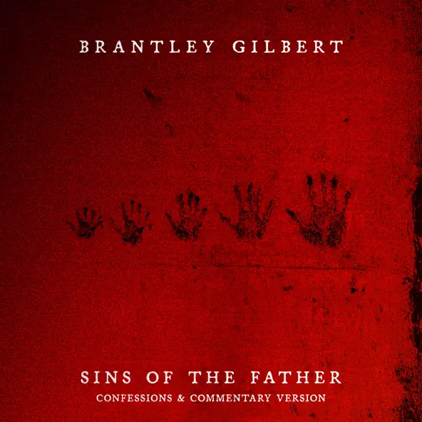 Brantley Gilbert SINS OF THE FATHER (CONFESSIONS & COMMENTARY VERSION)