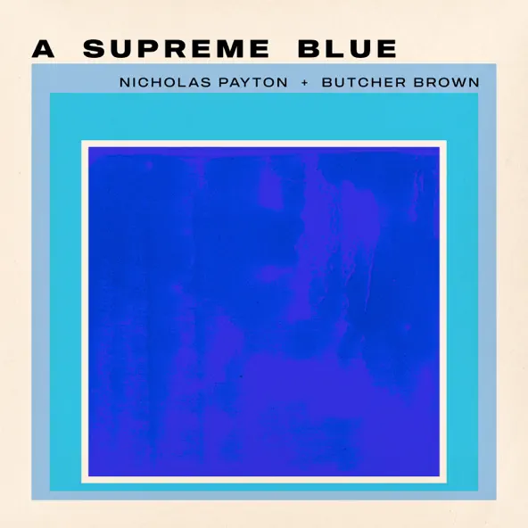 Nicholas Payton & Butcher Brown A Supreme Blue