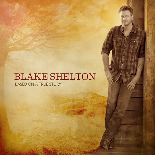 Blake Shelton Based On a True Story (Deluxe Version)