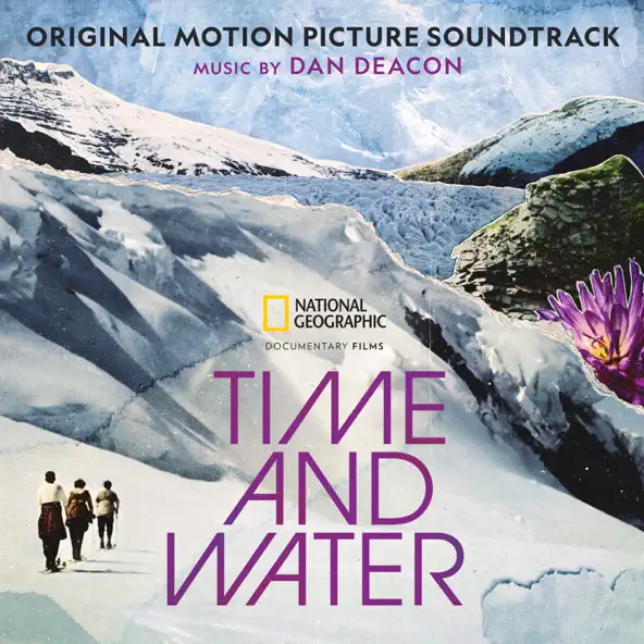 Dan Deacon & National Geographic Time and Water (Original Motion Picture Soundtrack)