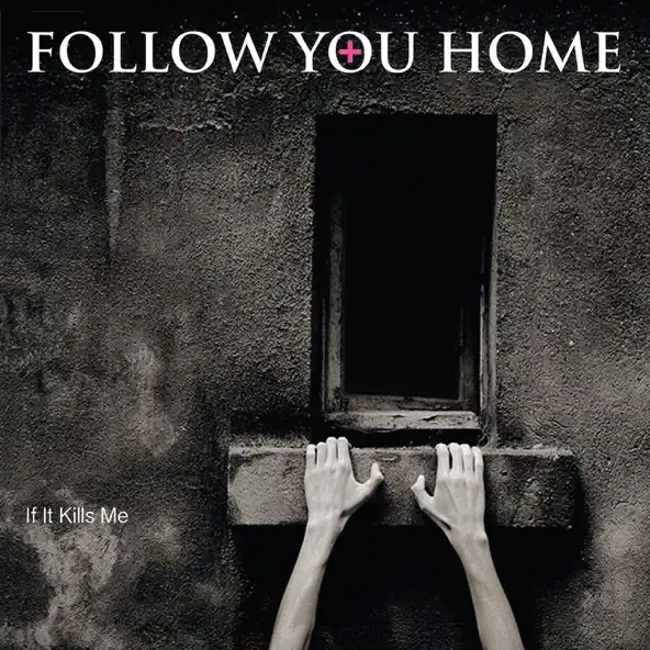 Follow You Home If It Kills Me