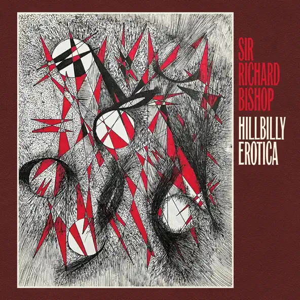 Sir Richard Bishop Hillbilly Erotica