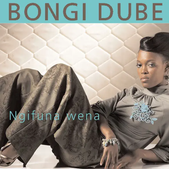 Bongi Dube Ngifuna Wena