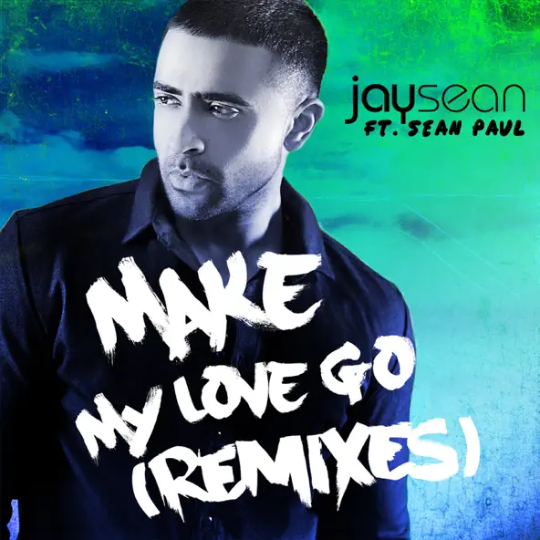 Jay Sean Make My Love Go (feat Sean Paul) [Remixes] Single