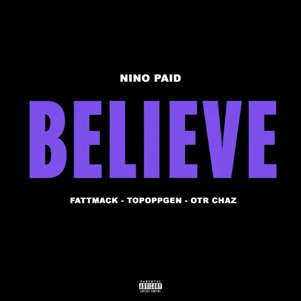 Nino Paid Ft. OTR Chaz, TopOppGen, Fattmack Believe